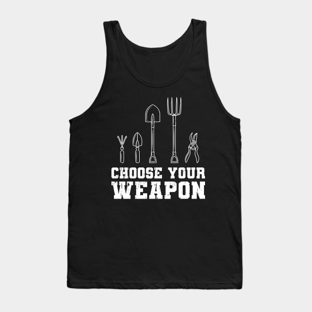 Choose Your Weapon Garden Gift Tank Top by Delightful Designs